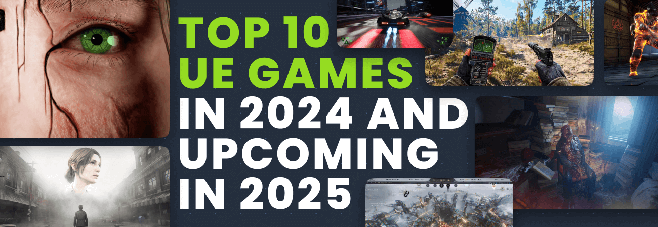 Top 10 Games Made with Unreal Engine in 2024 and Upcoming 2025 Releases